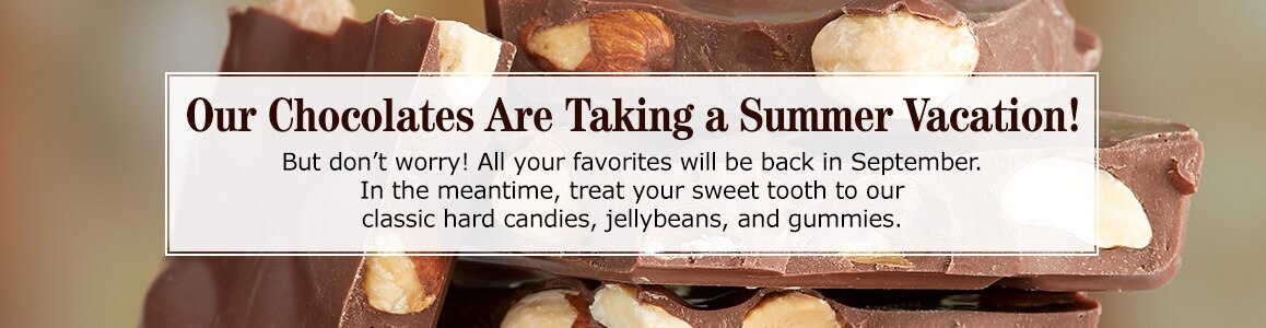 Our Chocolates Are Taking a Summer Vacation!