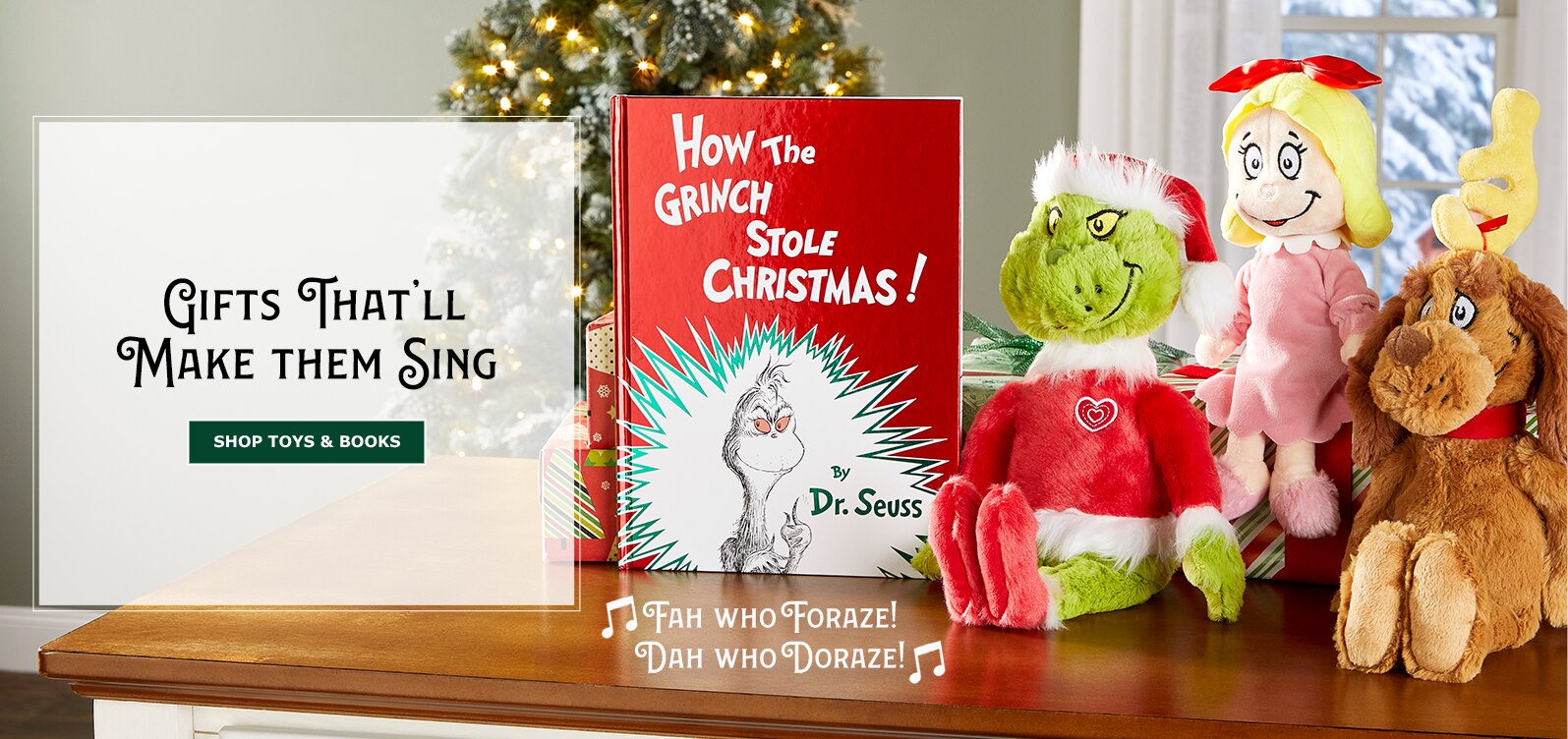 Gifts That'll Make them Sing. How The Grinch Stole Christmas! Fah who foraze! Dah who doraze! Shop Toys & Books
