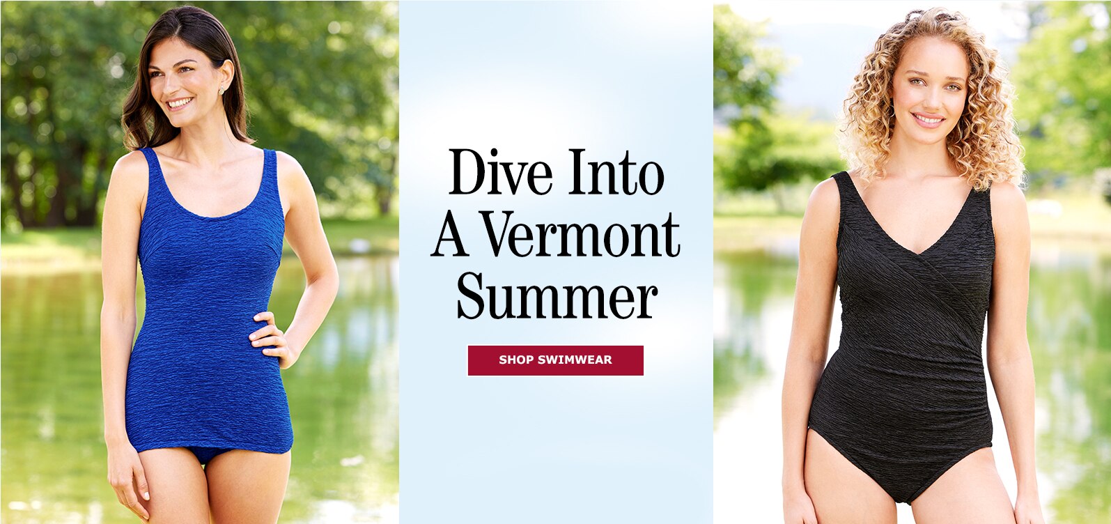 Dive Into a Vermont Summer. Shop Swimwear.