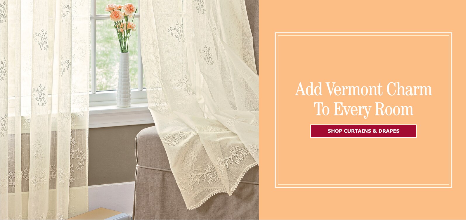Add Vermont Charm to Every Room. Shop Curtains & Drapes