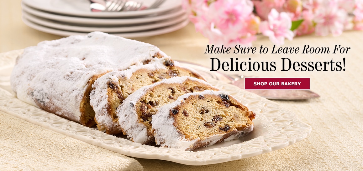Make Sure to Leave Room for Delicious Desserts! Shop Our Bakery