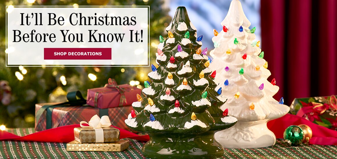 It'll Be Christmas Before You Know It! Shop Decorations.