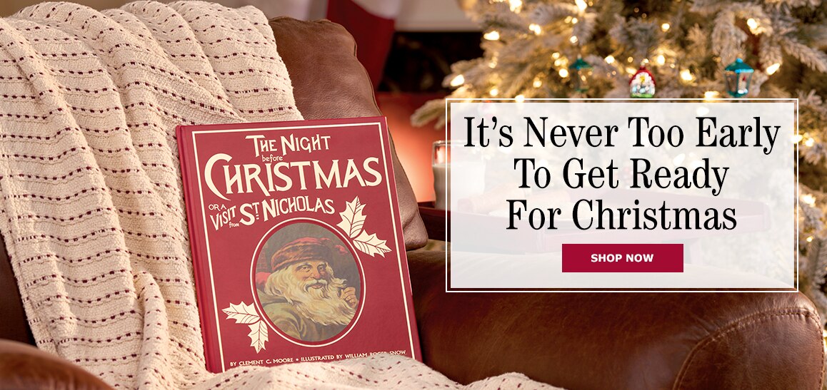It's Never Too Early to Get Ready for Christmas. Shop Now