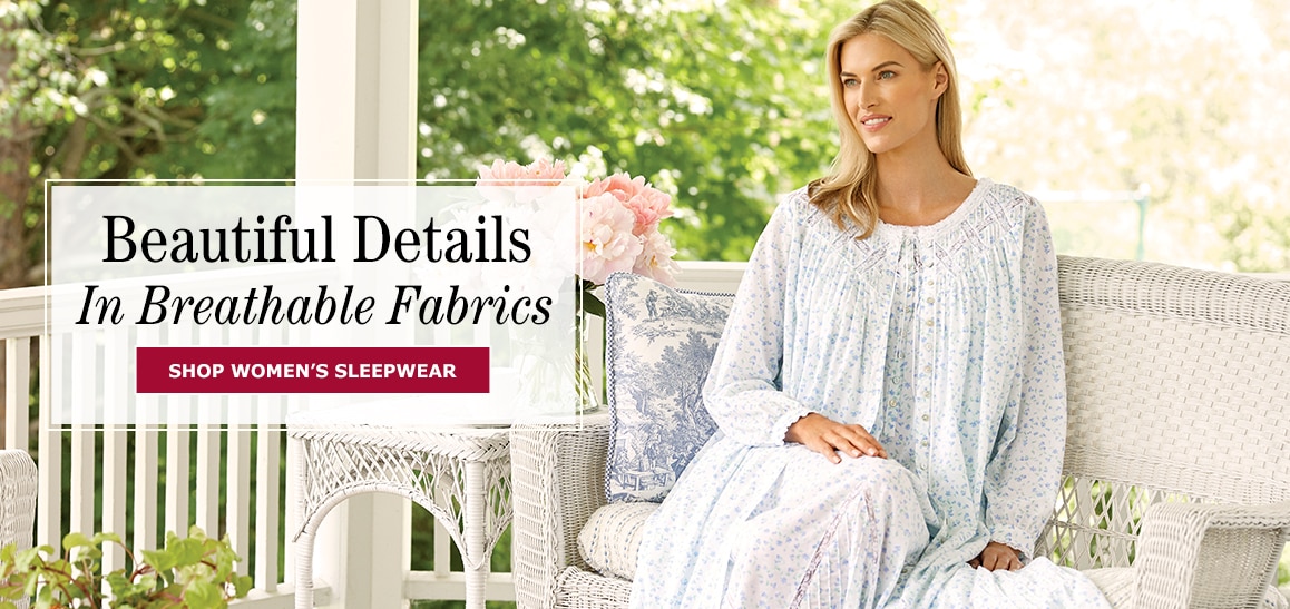 Beautiful Details in Breathable Fabrics. Shop Women's Sleepwear
